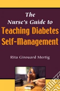 The Nurse's Guide to Teaching Diabetes Self-management libro in lingua di Mertig Rita Girouard