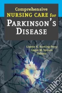 Comprehensive Nursing Care for Parkinson's Disease libro in lingua di Bunting-perry Lisette K., Vernon Gwyn M.
