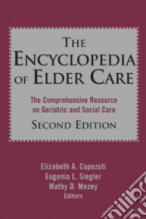 The Encyclopedia of Elder Care libro in lingua di Capezuti Elizabeth A. Ph.D. (EDT), Siegler Eugenia L. (EDT), Mezey Mathy Doval (EDT), Dunbar Joan (EDT)