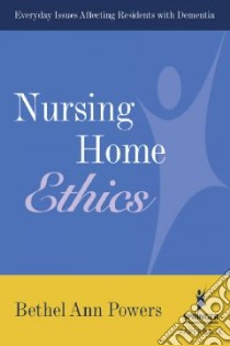 Nursing Home Ethics libro in lingua di Powers Bethel Ann