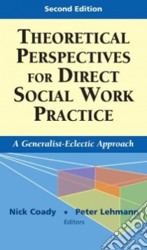 Theoretical Perspectives for Direct Social Work Practice libro in lingua di Coady Nick (EDT), Lehman Peter (EDT)
