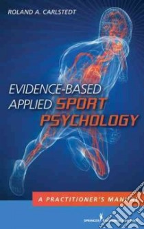 Evidence-Based Applied Sport Psychology libro in lingua di Carlstedt Roland A. Ph.D.
