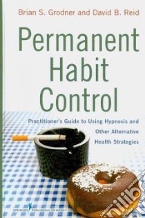 Permanent Habit Control libro in lingua di Grodner Brian S. Ph.D., Reid David B.