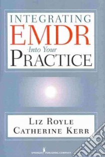 Integrating Emdr into Your Practice libro in lingua di Royle Liz, Kerr Catherine