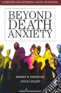 Beyond Death Anxiety libro in lingua di Firestone Robert W., Catlett Joyce