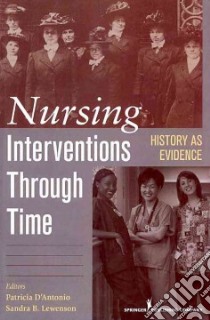 Nursing Interventions Through Time libro in lingua di D'Antonio Patricia (EDT), Lewenson Sandra B. R. N. (EDT)