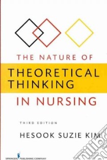 The Nature of Theoretical Thinking in Nursing libro in lingua di Kim Hesook Suzie
