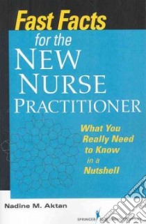 Fast Facts for the New Nurse Practitioner libro in lingua di Aktan Nadine Ph.d.