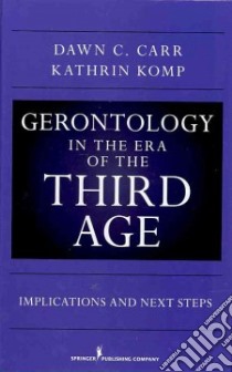 Gerontology in the Era of the Third Age libro in lingua di Carr Dawn C. Ph.D., Komp Kathrin
