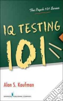 IQ Testing 101 libro in lingua di Kaufman Alan S.