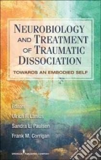 Neurobiology and Treatment of Traumatic Dissociation libro in lingua di Lanius Ulrich F. Ph.D. (EDT), Paulsen Sandra L. Ph.D. (EDT), Corrigan Frank M. M.D. (EDT)