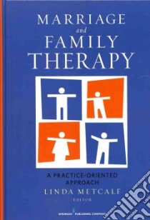 Marriage and Family Therapy libro in lingua di Metcalf Linda Ph.D. (EDT)