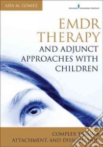 Emdr Therapy and Adjunct Approaches With Children libro in lingua di Gomez Ana M.