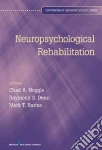 Neuropsychological Rehabilitation libro in lingua di Noggle Chad A. Ph.D. (EDT), Dean Raymond S. Ph.D. (EDT), Barisa Mark T. Ph.D. (EDT), Barker Alyse Ann (CON)