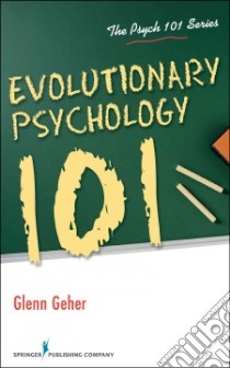 Evolutionary Psychology 101 libro in lingua di Geher Glenn Ph.D.