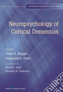 The Neuropsychology of Cortical Dementias libro in lingua di Noggle Chad A. Ph.D. (EDT), Dean Raymond S. Ph.D. (EDT), Bush Shane S. Ph.D. (EDT), Anderson Steven W. Ph.D. (EDT)