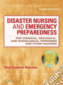 Disaster Nursing and Emergency Preparedness for Chemical, Biological, and Radiological Terrorism and Other Hazards libro in lingua di Veenema Tener Goodwin Ph.D. R.N. (EDT)