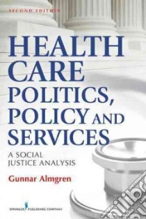 Health Care Politics, Policy, and Services libro in lingua di Almgren Gunnar Ph.D.