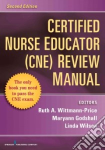 Certified Nurse Educator (CNE) Review Manual libro in lingua di Wittmann-Price Ruth A. Ph.D. R.N. (EDT), Godshall Maryann (EDT), Wilson Linda Ph.D. R.N. (EDT)