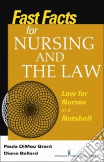 Fast Facts About Nursing and the Law libro in lingua di Grant Paula Dimeo, Ballard Diana C.