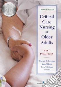 Critical Care Nursing of Older Adults libro in lingua di Foreman Marquis D. Ph.D. (EDT), Milisen Koen Ph.D. (EDT), Fulmer Terry T. (EDT)
