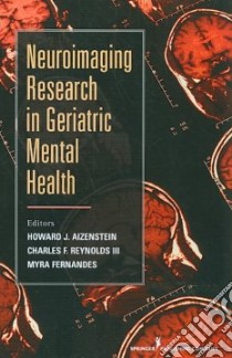 Neuroimaging Research in Geriatric Mental Health libro in lingua di Aizenstein Howard J. (EDT), Reynolds Charles F. III M.D. (EDT), Fernandes Myra Ph.D. (EDT)