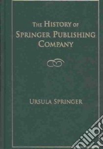 History of Springer Publishing Company libro in lingua di Springer Ursula Ph.D.