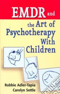 EMDR and the Art of Psychotherapy With Children libro in lingua di Adler-Tapia Robbie Ph.D., Settle Carolyn