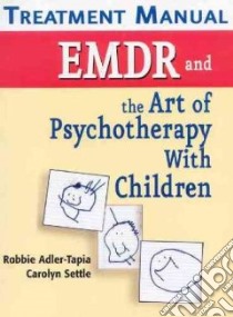 Emdr and the Art of Psychotherapy With Children libro in lingua di Adler-Tapia Robbie Ph.D., Settle Carolyn