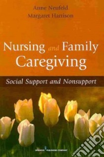 Nursing and Family Caregiving libro in lingua di Neufeld Anne, Harrison Margaret J. Ph.D.