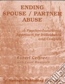 Ending Spouse/Partner Abuse libro in lingua di Geffner Robert, Mantooth Carol (EDT), Geffner Robert (EDT), Mantooth Carol