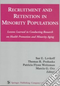 Recruitment and Retention in Minority Populations libro in lingua di Levkoff Sue (EDT), Prohaska Thomas R. (EDT), Wietzman Patricia Flynn Ph.D. (EDT), Ory Marcia G. (EDT)