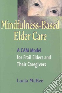 Mindfulness-Based Elder Care libro in lingua di Mcbee Lucia