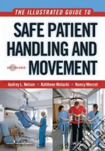 The Illustrated Guide to Safe Patient Handling and Movement libro in lingua di Nelson Audrey L. Ph.D., Motacki Kathleen, Menzel Nancy Nivison Ph.D.