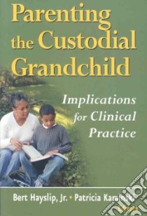 Parenting the Custodial Grandchild libro in lingua di Hayslip Bert Jr. Ph.D. (EDT), Kaminski Patricia L. (EDT)