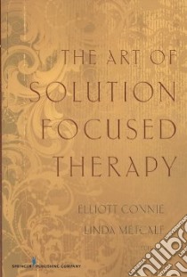 The Art of Solution Focused Therapy libro in lingua di Connie Elliot (EDT), Metcalf Linda (EDT)