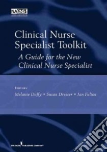 Clinical Nurse Specialist Toolkit libro in lingua di Duffy Melanie (EDT), Dresser Susan (EDT), Fulton Janet (EDT)
