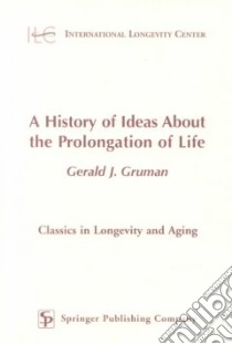 A History of Ideas About the Prolongation of Life libro in lingua di Gruman Gerald J.