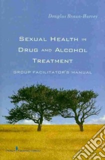 Sexual Health in Drug and Alcohol Treatment libro in lingua di Braun-harvey Douglas