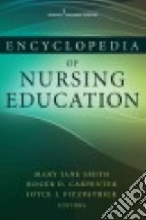 Encyclopedia of Nursing Education libro in lingua di Smith Mary Jane Ph.D. R.N., Carpenter Roger D.  Ph. D.  R. N., Fitzpatrick Joyce J. Ph.D. R.N.