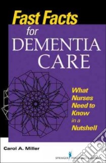 Fast Facts for Dementia Care libro in lingua di Miller Carol A. R.N.