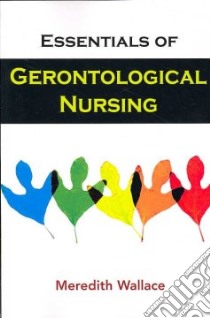 Essentials of Gerontological Nursing libro in lingua di Wallace Meredith
