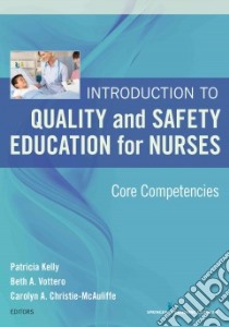 Introduction to Quality and Safety Education for Nurses libro in lingua di Kelly Patricia (EDT), Vottero Beth A. Ph.D. RN (EDT), Christie-Mcauliffe Carolyn A. Ph.D. (EDT)