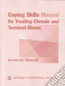 Coping Skills Manual for Treating Chronic and Terminal Illness libro in lingua di Sharoff Kenneth
