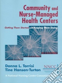 Community And Nurse-Managed Health Centers libro in lingua di Torrisi Donna L., Hansen-Turton Tine