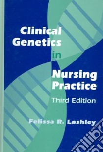 Clinical Genetics In Nursing Practice libro in lingua di Lashley Felissa R.