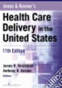 Jonas & Kovner's Health Care Delivery in the United States libro in lingua di Knickman James R. Ph.D. (EDT), Kovner Anthony R. Ph.D. (EDT)