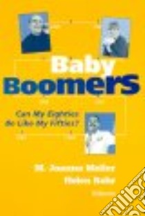 Baby Boomers Can My Eighties Be Like My Fifties? libro in lingua di Mellor M. Joanna (EDT), Rehr Helen (EDT)