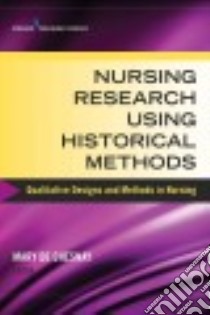 Nursing Research Using Historical Methods libro in lingua di De Chesnay Mary Ph.D. RN (EDT)