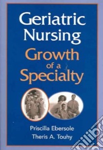 Geriatric Nursing libro in lingua di Ebersole Priscilla, Touhy Theris A.